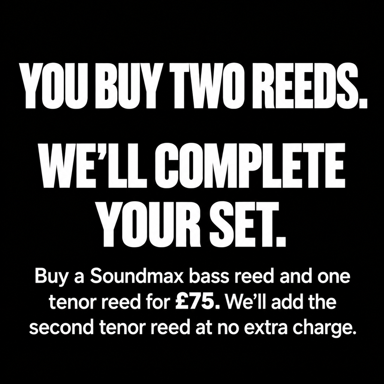 you buy the reeds we will complete your set